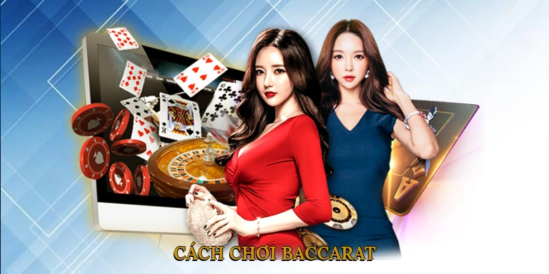 Cách chơi Baccarat