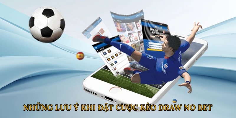 Những lưu ý khi đặt cược kèo Draw No Bet