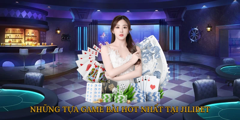 Những tựa game bài hot nhất tại JILIBET