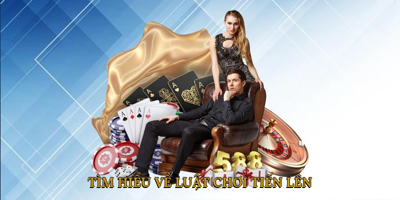 Tìm hiểu về luật chơi tiến lên