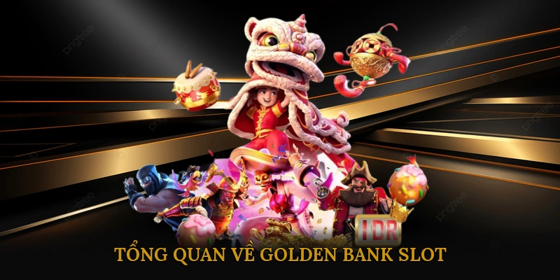 Tổng Quan Về Golden Bank Slot