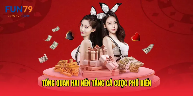 Tổng quan hai nền tảng cá cược phổ biến